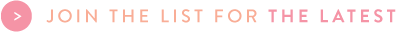 Join the List for the Latest Join the List for the Latest
